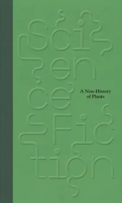 Science/Fiction: A Non-History of Plants by Clothilde Morette, Victoria Aresheva, Giovanni Aloi