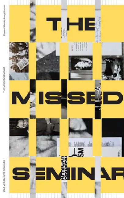 Entangled Internationalism: The Missed Seminar: Worldmaking After Internationalism by Avery F. Gordon, Doreen Mende, Tiffany Florvil
