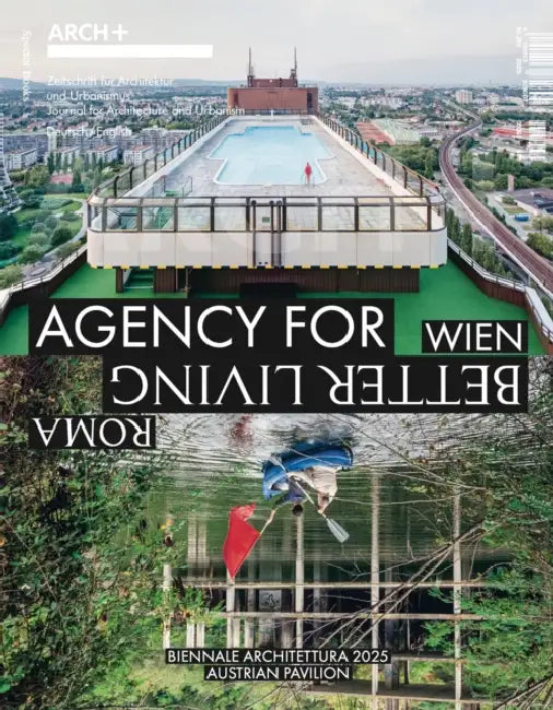 Arch+ Wien/Roma: Agency for Better Living: The Austrian Pavilion at the 2025 Venice Architecture Biennale by Anh-Linh Ngo, Michael Obrist, Sabine Pollak