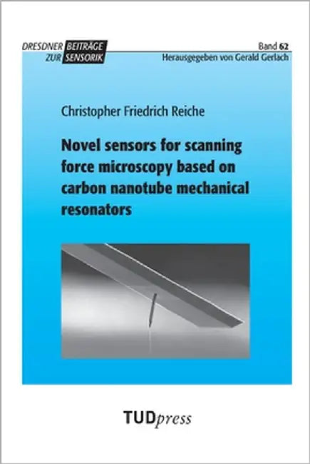Novel sensors for scanning force microscopy based on carbon nanotube mechanical resonators by Reiche, Christopher Friedrich
