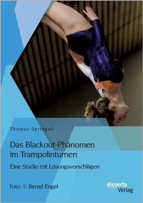 Das Blackout-Phänomen im Trampolinturnen: Eine Studie mit Lösungsvorschlägen by Springub, Thomas