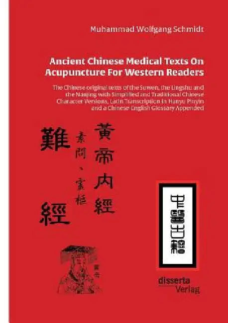 Ancient Chinese Medical Texts On Acupuncture For Western Readers: The Chinese original texts of the Suwen, the Lingshu and the Nanjing with Simplified by Muhammad Wolfgang G. a. Schmidt