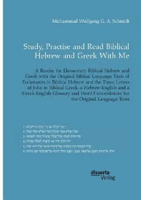 Study, Practise and Read Biblical Hebrew and Greek With Me. A Reader for Elementary Biblical Hebrew and Greek with the Original Biblical Language Text by Muhammad Wolfgang G. a. Schmidt