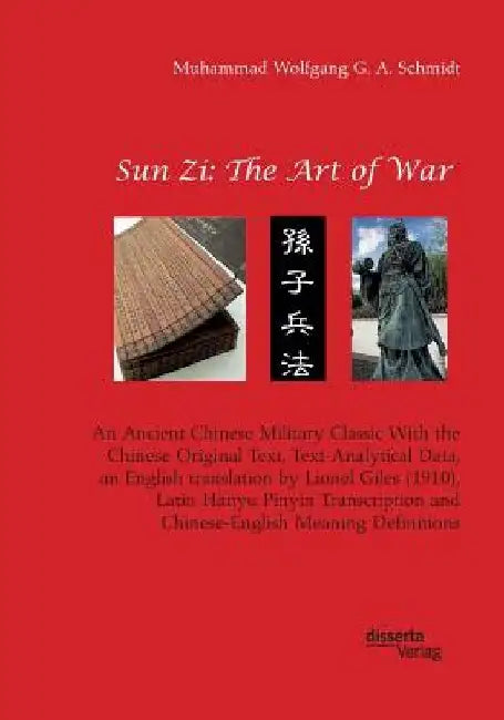 Sun Zi: The Art of War. An Ancient Chinese Military Classic With the Chinese Original Text, Text-Analytical Data, an English t by Muhammad Wolfgang G. a. Schmidt