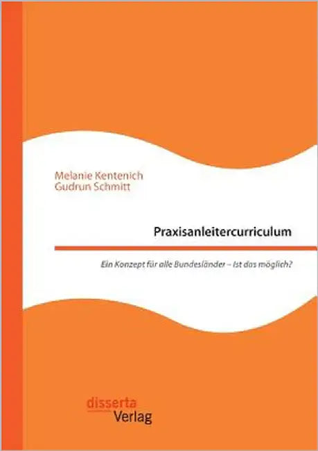 Praxisanleitercurriculum. Ein Konzept für alle Bundesländer - Ist das möglich? by Kentenich, Melanie