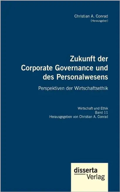 Zukunft der Corporate Governance und des Personalwesens. Perspektiven der Wirtschaftsethik: Reihe "Wirtschaft und Ethik", Band 11 by Conrad, Christian a.