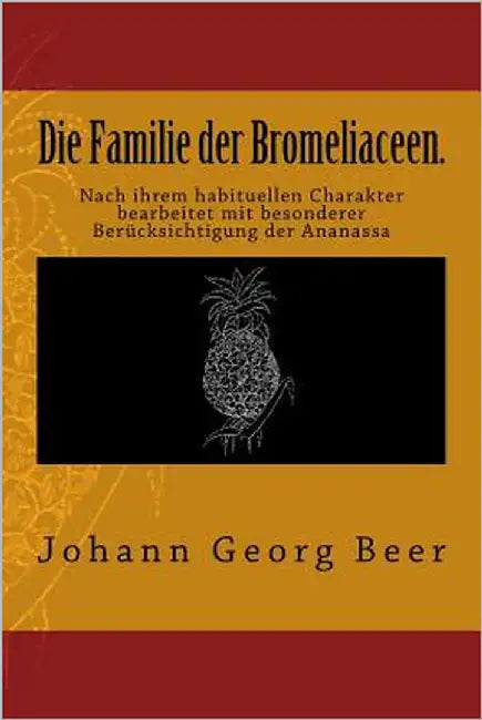 Die Familie Der Bromeliaceen. by Beer, Johann Georg