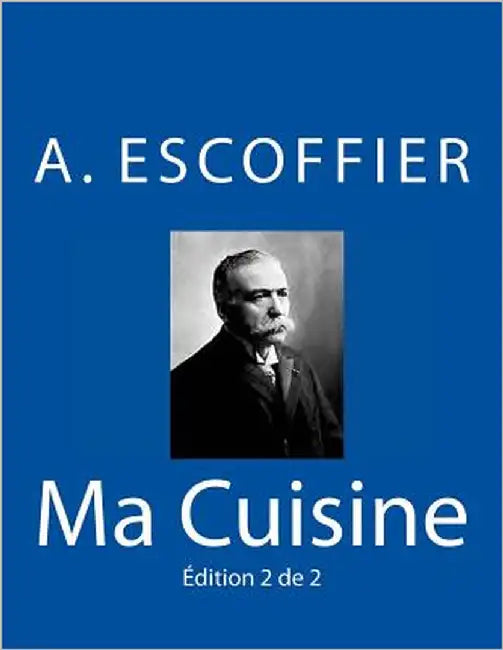Ma Cuisine: Edition 2 de 2: Auguste Escoffier l'original de 1934 by Escoffier, Auguste