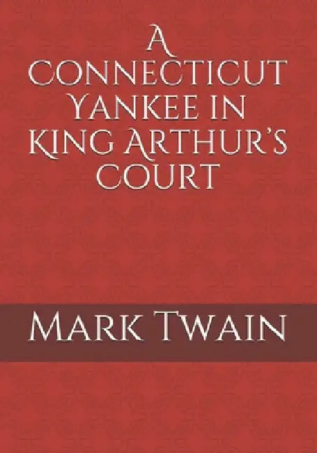 A Connecticut Yankee in King Arthur's Court by Mark Twain