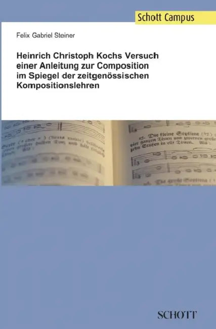 Heinrich Christoph Kochs Versuch einer Anleitung zur Composition im Spiegel der zeitgenössischen Kompositionslehren by Felix Gabriel Steiner