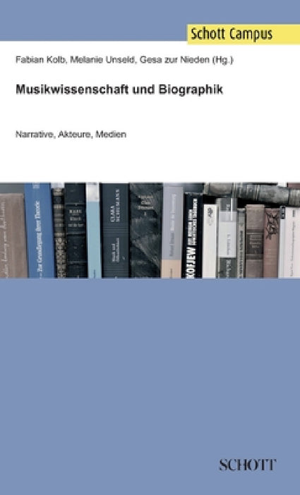 Musikwissenschaft und Biographik: Narrative, Akteure, Medien by Melanie Unseld, Gesa Zur Nieden Fabian Kolb, Fabian Kolb