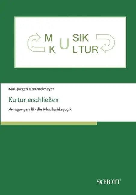 Kultur erschließen: Anregungen für die Musikpädagogik by Prof Karl-Jürgen Kemmelmeyer