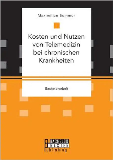 Kosten und Nutzen von Telemedizin bei chronischen Krankheiten by Sommer, Maximilian