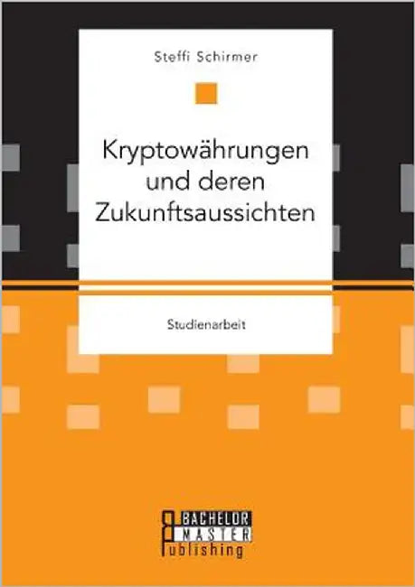 Kryptowährungen und deren Zukunftsaussichten by Schirmer, Steffi