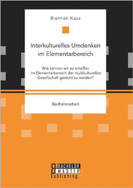 Interkulturelles Umdenken im Elementarbereich. Wie können wir es schaffen im Elementarbereich der multikulturellen Gesellschaft gerecht zu werden? by Kauz, Biennan