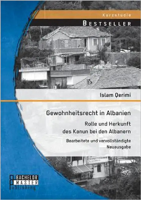 Gewohnheitsrecht in Albanien: Rolle und Herkunft des Kanun bei den Albanern: Bearbeitete und vervollständigte Neuausgabe by Qerimi, Islam