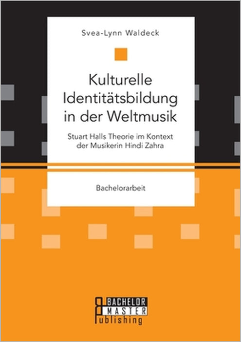 Kulturelle Identitätsbildung in der Weltmusik. Stuart Halls Theorie im Kontext der Musikerin Hindi Zahra by Svea-Lynn Waldeck