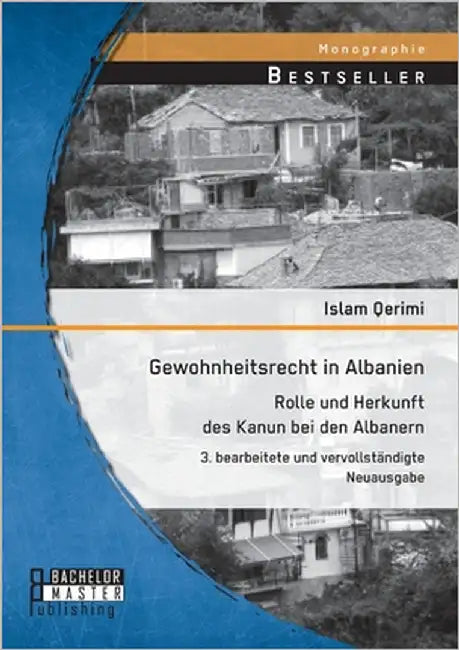 Gewohnheitsrecht in Albanien: Rolle und Herkunft des Kanun bei den Albanern:3. bearbeitete und vervollständigte Neuausgabe by Qerimi, Islam