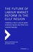 The Future of Labour Market Reform in the Gulf Region: Towards a Multi-Disciplinary, Evidence-Based and Practical Understanding by Gerlach Press, David Jones