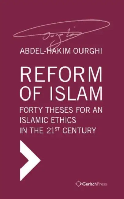 Reform of Islam: Forty Theses for an Islamic Ethics in the 21st Century by Abdel-Hakim Ourghi, George Stergios