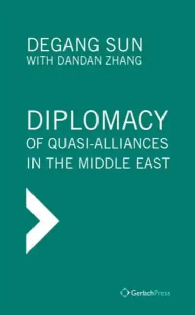 Diplomacy of Quasi-Alliances in the Middle East by Degang Sun, Dandan Zhang, Jinan Wang