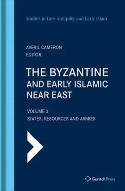 The Byzantine and Early Islamic Near East: Volume 3: States, Resources and Armies by Averil Cameron