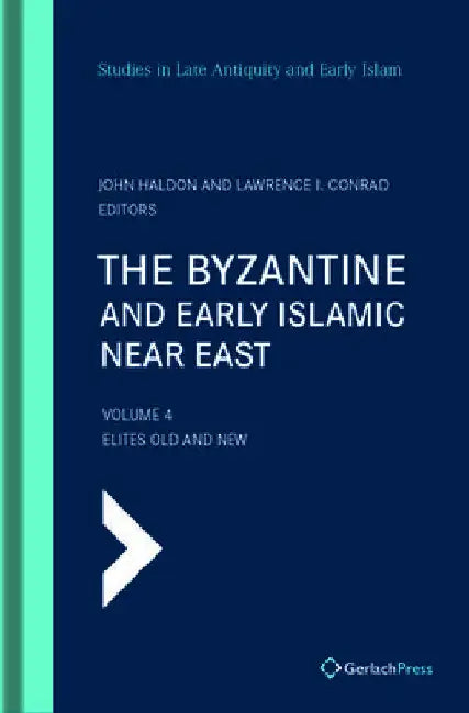 The Byzantine and Early Islamic Near East: Volume 4: Elites Old and New by Lawrence I. Conrad