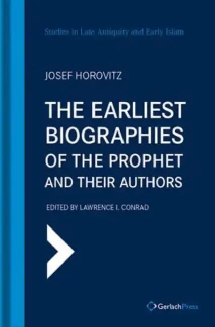 The Earliest Biographies of the Prophet and Their Authors by Josef Horovitz, Lawrence I. Conrad