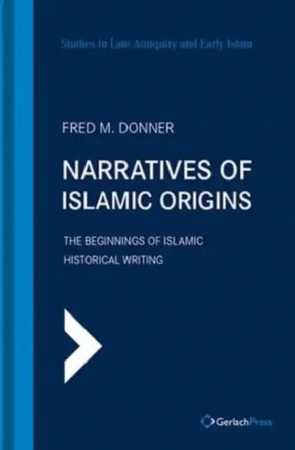 Narratives of Islamic Origins: The Beginnings of Islamic Historical Writing by Gerlach Press