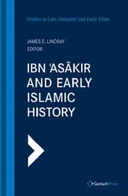 Ibn ʿasākir and Early Islamic History by James E. Lindsay