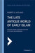 The Late Antique World of Early Islam: Muslims Among Christians and Jews in the East Mediterranean by Robert G. Hoyland