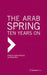 The Arab Spring: Ten Years on by Sujata Ashwarya, Mujib Alam