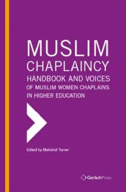 Muslim Chaplaincy: Handbook and Voices of Muslim Women Chaplains in Higher Education by Mahshid Turner