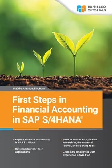 First Steps in SAP S/4HANA Financial Accounting by Maddie Allenspach
