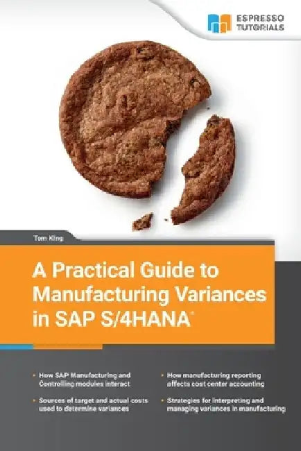 A Practical Guide to Manufacturing Variances in SAP S/4HANA by Tom King