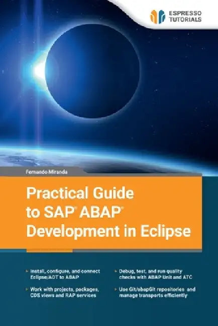 Practical Guide to SAP ABAP Development in Eclipse by Fernando Miranda