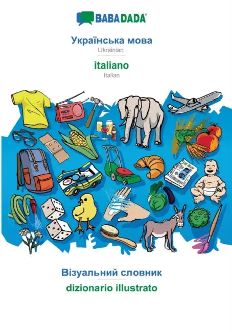 Ukrainian (in cyrillic script) - italiano, visual dictionary: BABADADA Ukrainian (in cyrillic script) - Italian, visual dictionary by Babadada Gmbh