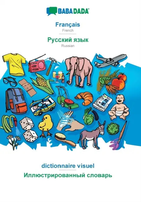 Français - Russian (in cyrillic script), dictionnaire visuel: BABADADA French - Russian (in cyrillic script), visual dictionary by Babadada Gmbh