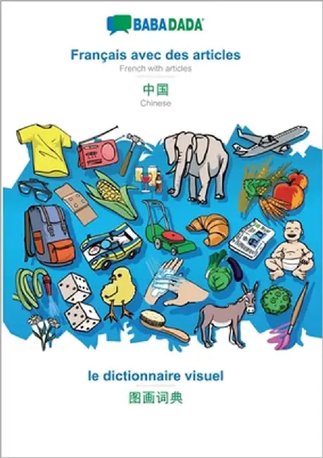 Français avec des articles - Chinese (in chinese script), le dictionnaire visuel: BABADADA French with articles - Chinese (in chinese script), visual by Babadada Gmbh