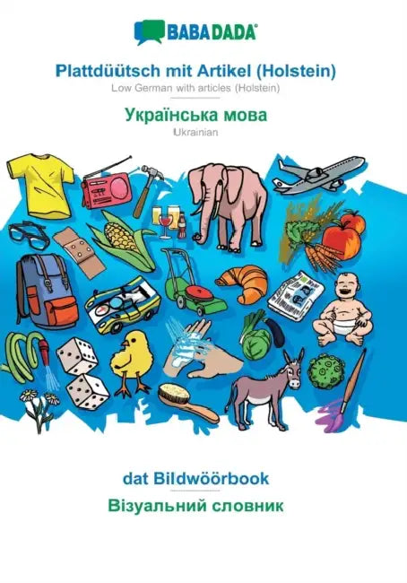 BABADADA, Plattdüütsch mit Artikel (Holstein) - Ukrainian (in cyrillic script), dat Bildwöörbook - visual dictionary (in cyrillic script): Low German by Babadada Gmbh