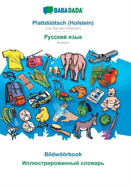 BABADADA, Plattdüütsch (Holstein) - Russian (in cyrillic script), Bildwöörbook - visual dictionary (in cyrillic script): Low German (Holstein) - Russi by Babadada Gmbh