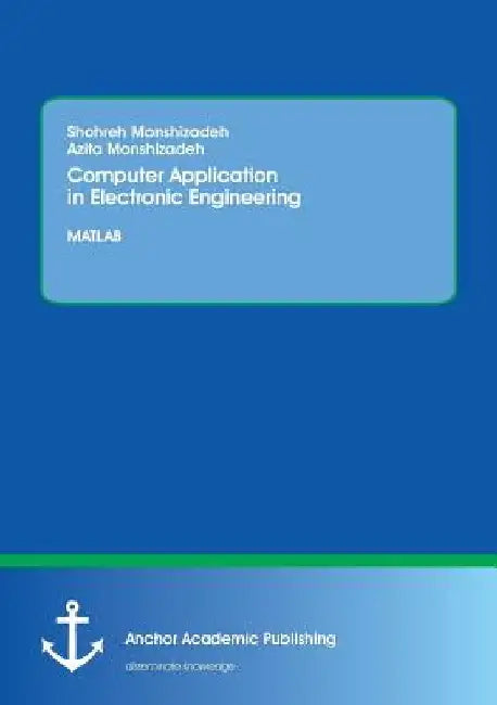 Computer Application in Electronic Engineering. MATLAB by Shohreh Monshizadeh