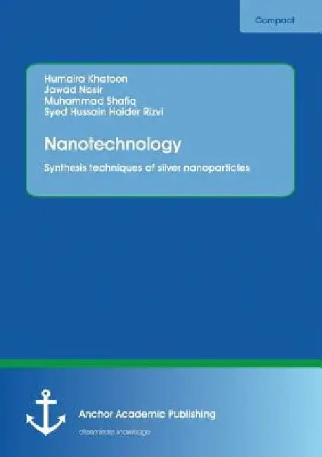 Nanotechnology. Synthesis techniques of silver nanoparticles by Syed Hussain Haider Rizvi