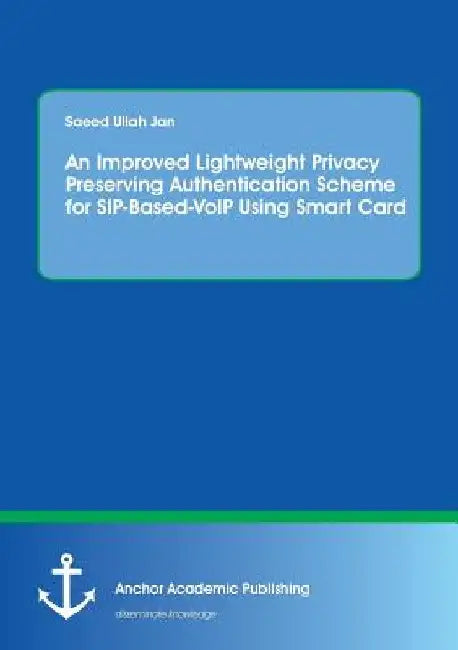 An Improved Lightweight Privacy Preserving Authentication Scheme for SIP-Based-VoIP Using Smart Card by Saeed Ullah Jan