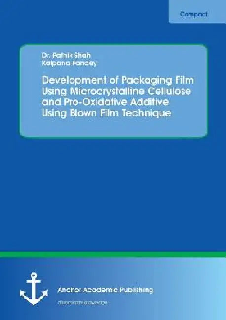 Development of Packaging Film Using Microcrystalline Cellulose and Pro-Oxidative Additive Using Blown Film Technique by Pathik Shah