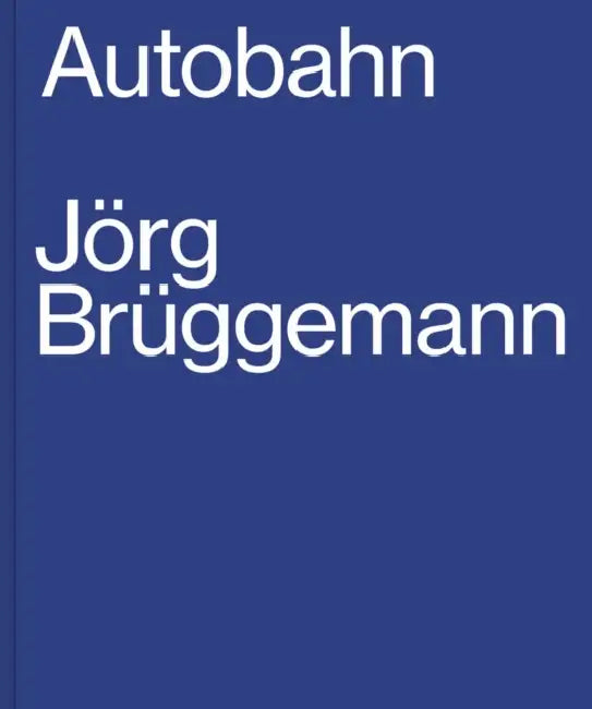 Jorg Bruggemann: Autobahn by Jorg Bruggemann