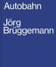 Jorg Bruggemann: Autobahn by Jorg Bruggemann