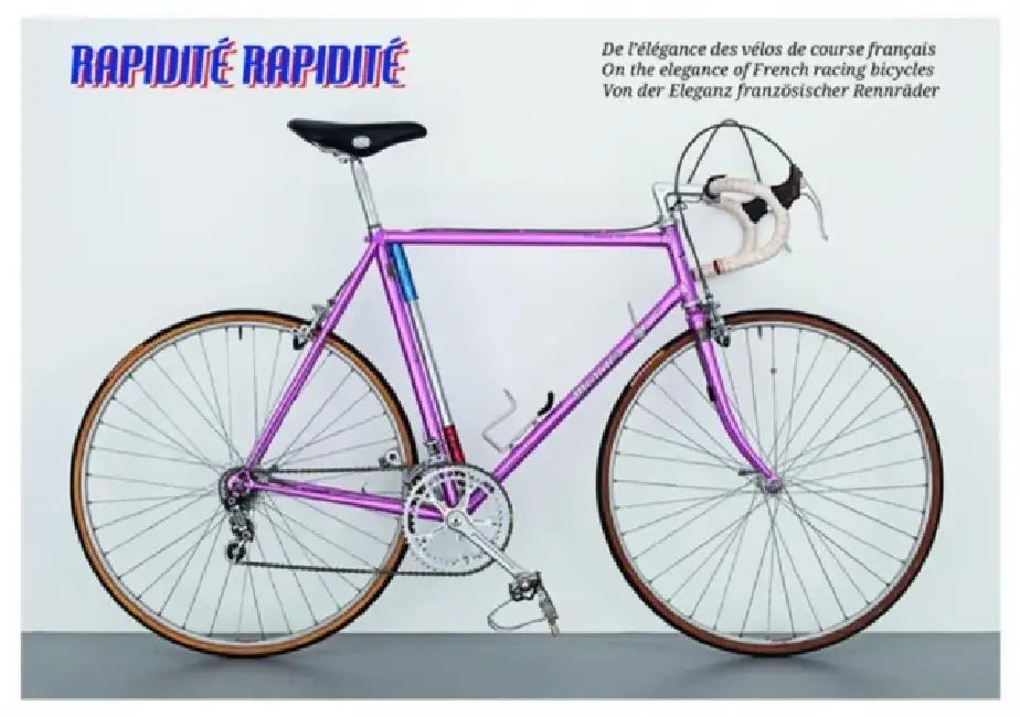 Rapidité Rapidité: On the Elegance of French Racing Bicycles by Niels Schubert