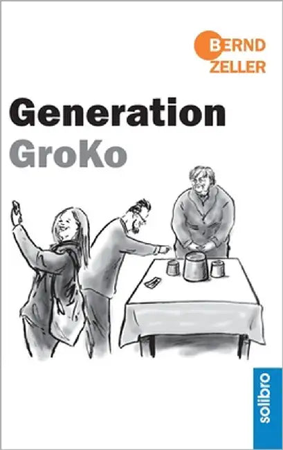 Generation GroKo by Zeller, Bernd