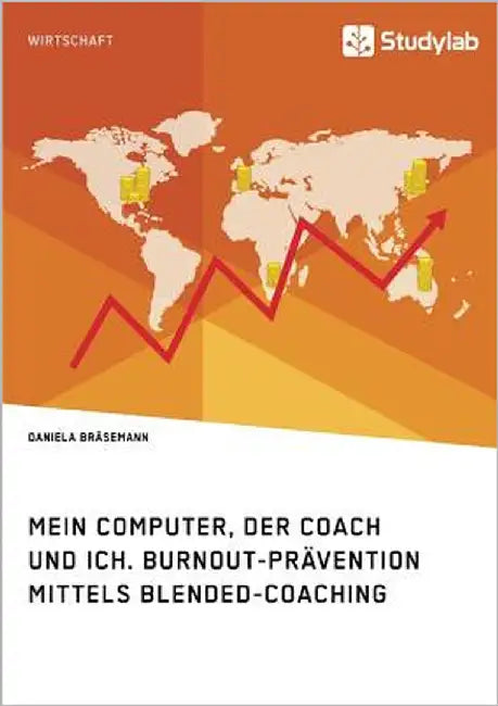 Mein Computer, der Coach und ich. Burnout-Prävention mittels Blended-Coaching by Bräsemann, Daniela
